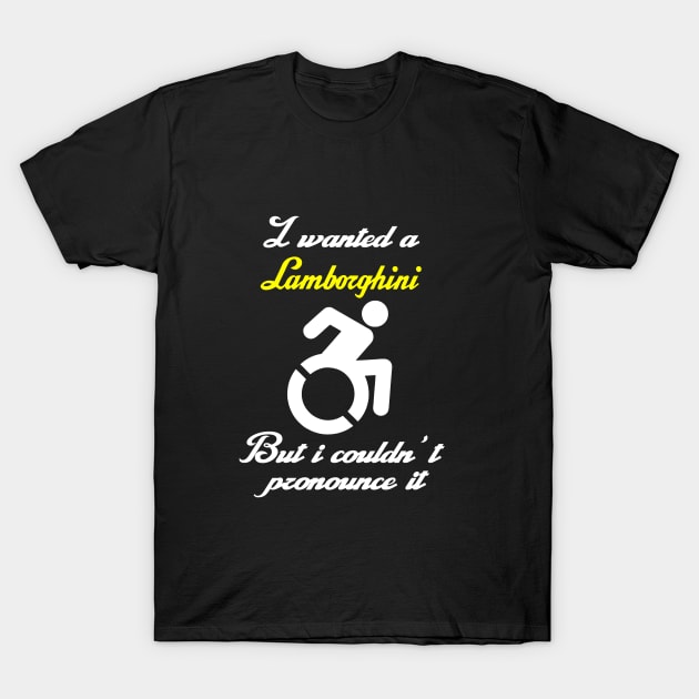 I wanted a Lamborghini but i couldn't pronounce it T-Shirt by egawab